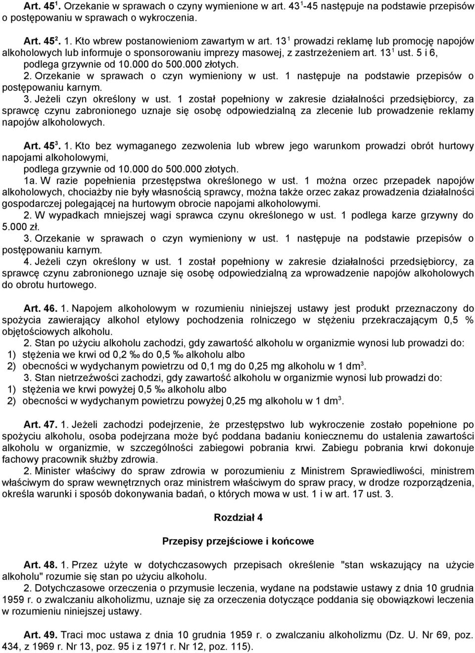 Orzekanie w sprawach o czyn wymieniony w ust. 1 następuje na podstawie przepisów o postępowaniu karnym. 3. Jeżeli czyn określony w ust.