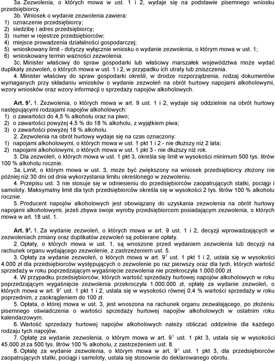 wnioskowany limit - dotyczy wyłącznie wniosku o wydanie zezwolenia, o którym mowa w ust. 1; 6) wnioskowany termin ważności zezwolenia. 3c.