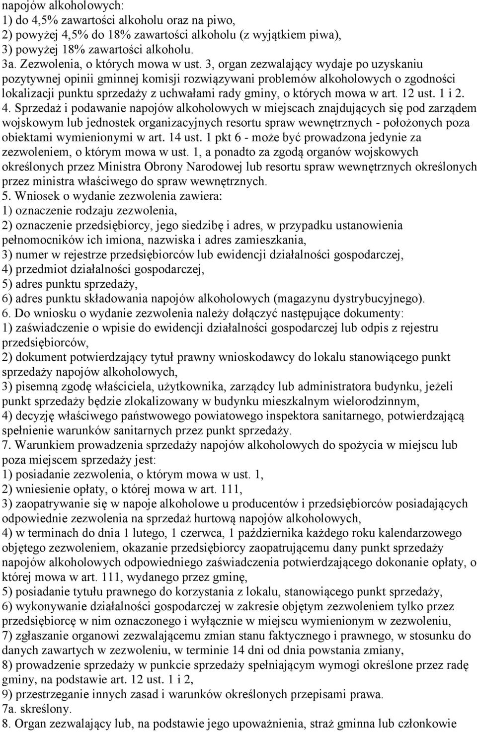 3, organ zezwalający wydaje po uzyskaniu pozytywnej opinii gminnej komisji rozwiązywani problemów alkoholowych o zgodności lokalizacji punktu sprzedaży z uchwałami rady gminy, o których mowa w art.