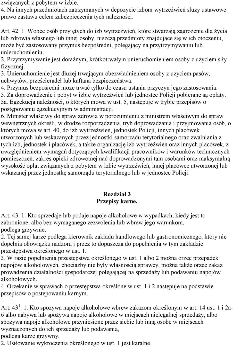 bezpośredni, polegający na przytrzymywaniu lub unieruchomieniu. 2. Przytrzymywanie jest doraźnym, krótkotrwałym unieruchomieniem osoby z użyciem siły fizycznej. 3.