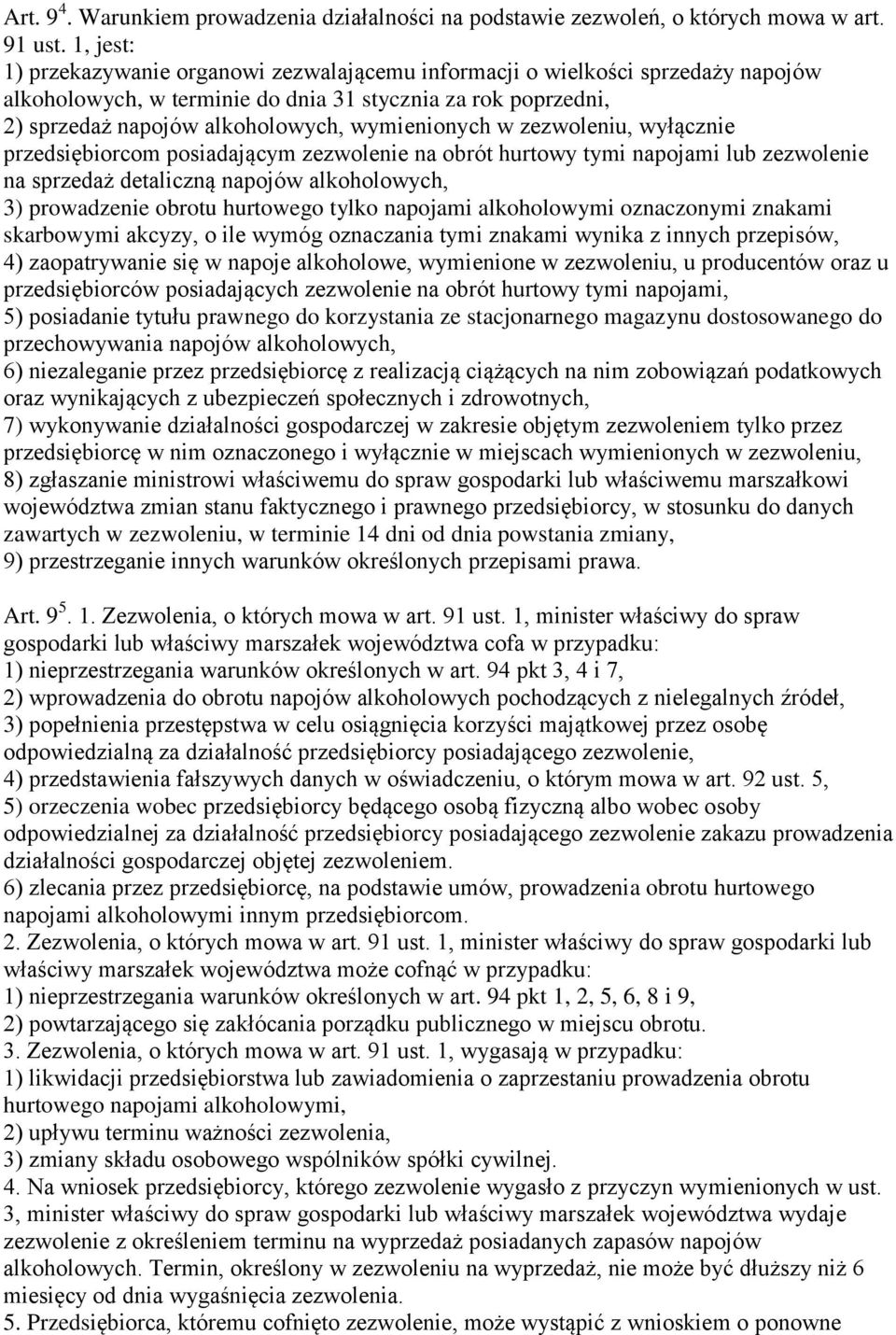 w zezwoleniu, wyłącznie przedsiębiorcom posiadającym zezwolenie na obrót hurtowy tymi napojami lub zezwolenie na sprzedaż detaliczną napojów alkoholowych, 3) prowadzenie obrotu hurtowego tylko