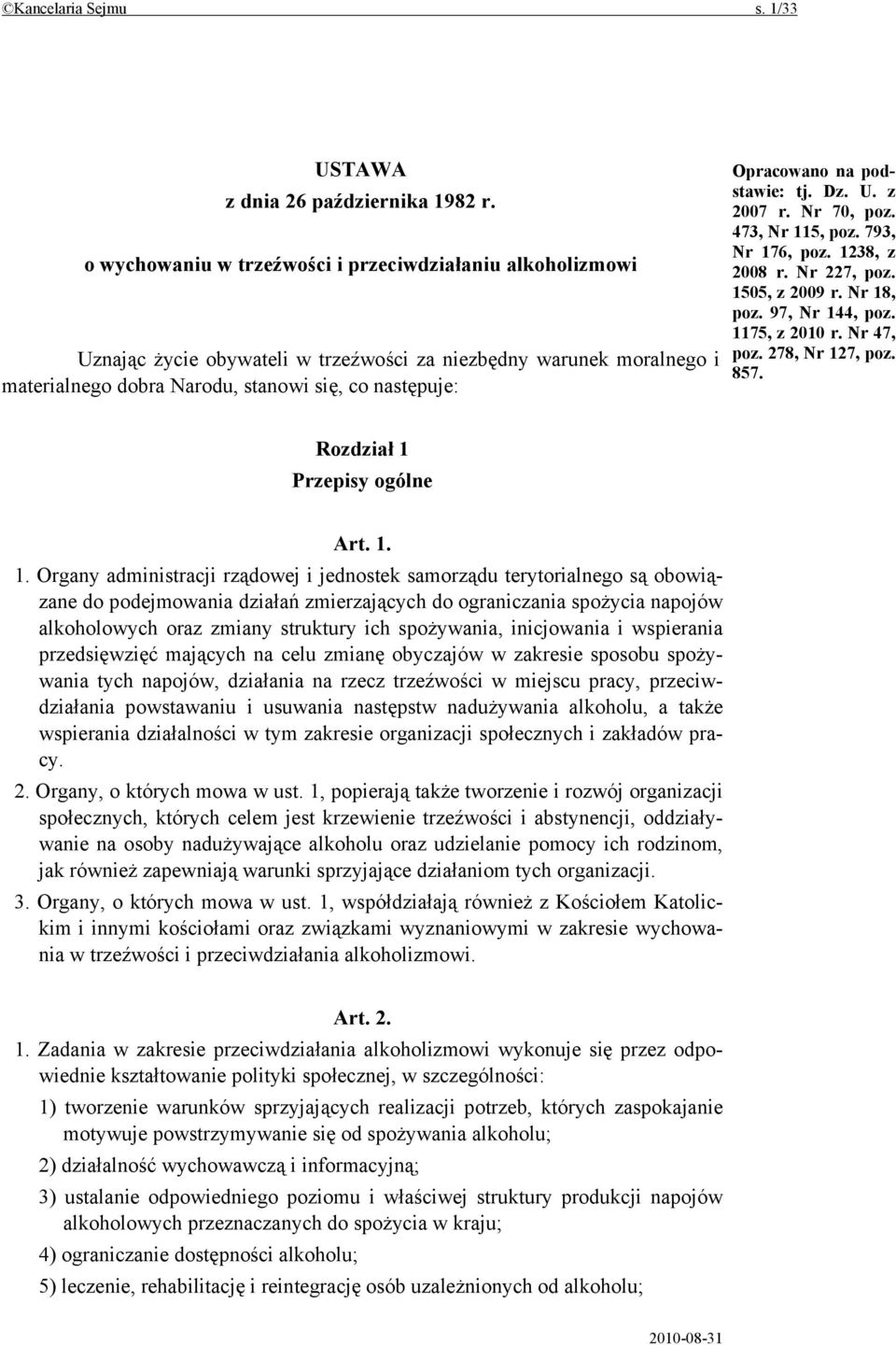 podstawie: tj. Dz. U. z 2007 r. Nr 70, poz. 473, Nr 115, poz. 793, Nr 176, poz. 1238, z 2008 r. Nr 227, poz. 1505, z 2009 r. Nr 18, poz. 97, Nr 144, poz. 1175, z 2010 r. Nr 47, poz. 278, Nr 127, poz.