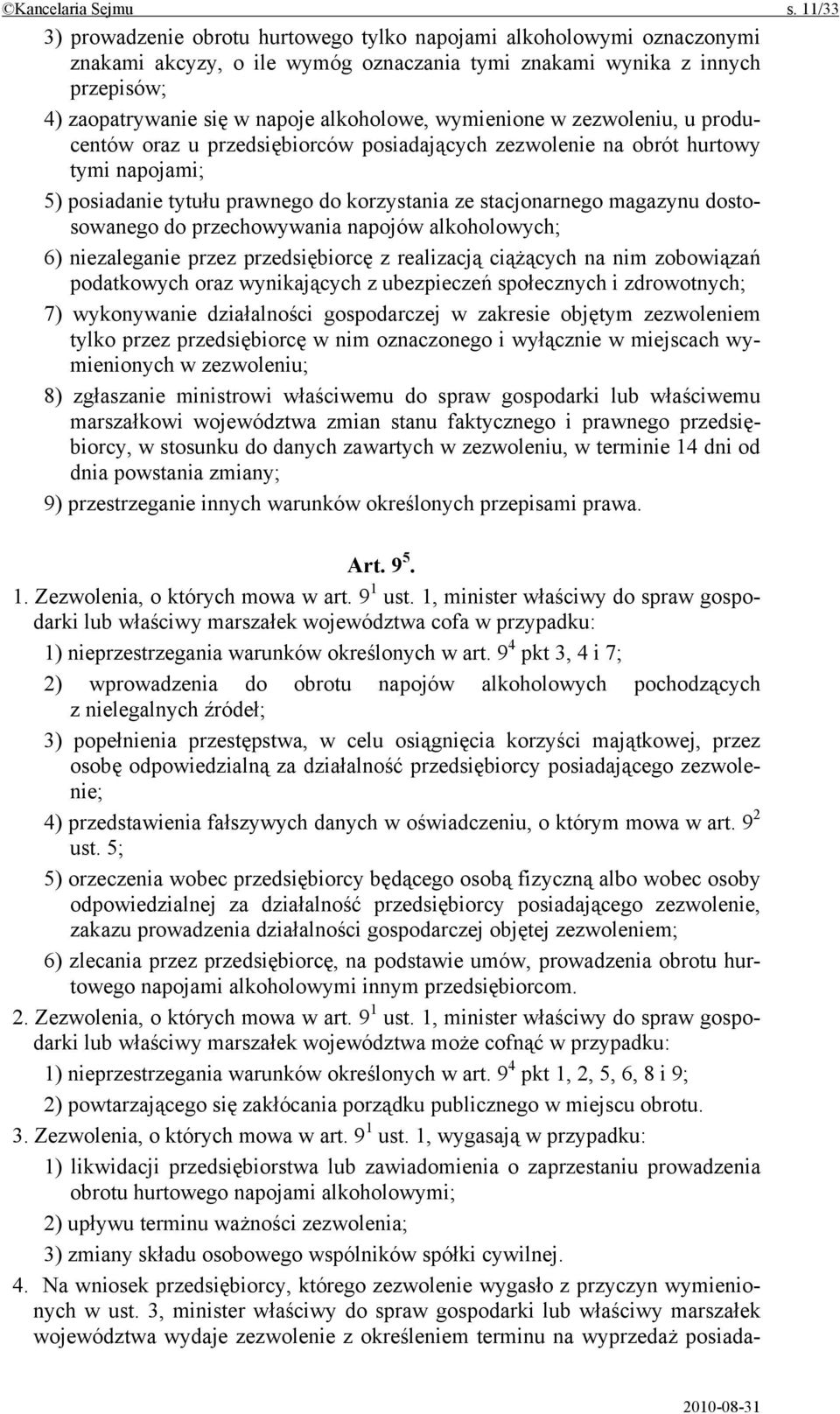 wymienione w zezwoleniu, u producentów oraz u przedsiębiorców posiadających zezwolenie na obrót hurtowy tymi napojami; 5) posiadanie tytułu prawnego do korzystania ze stacjonarnego magazynu