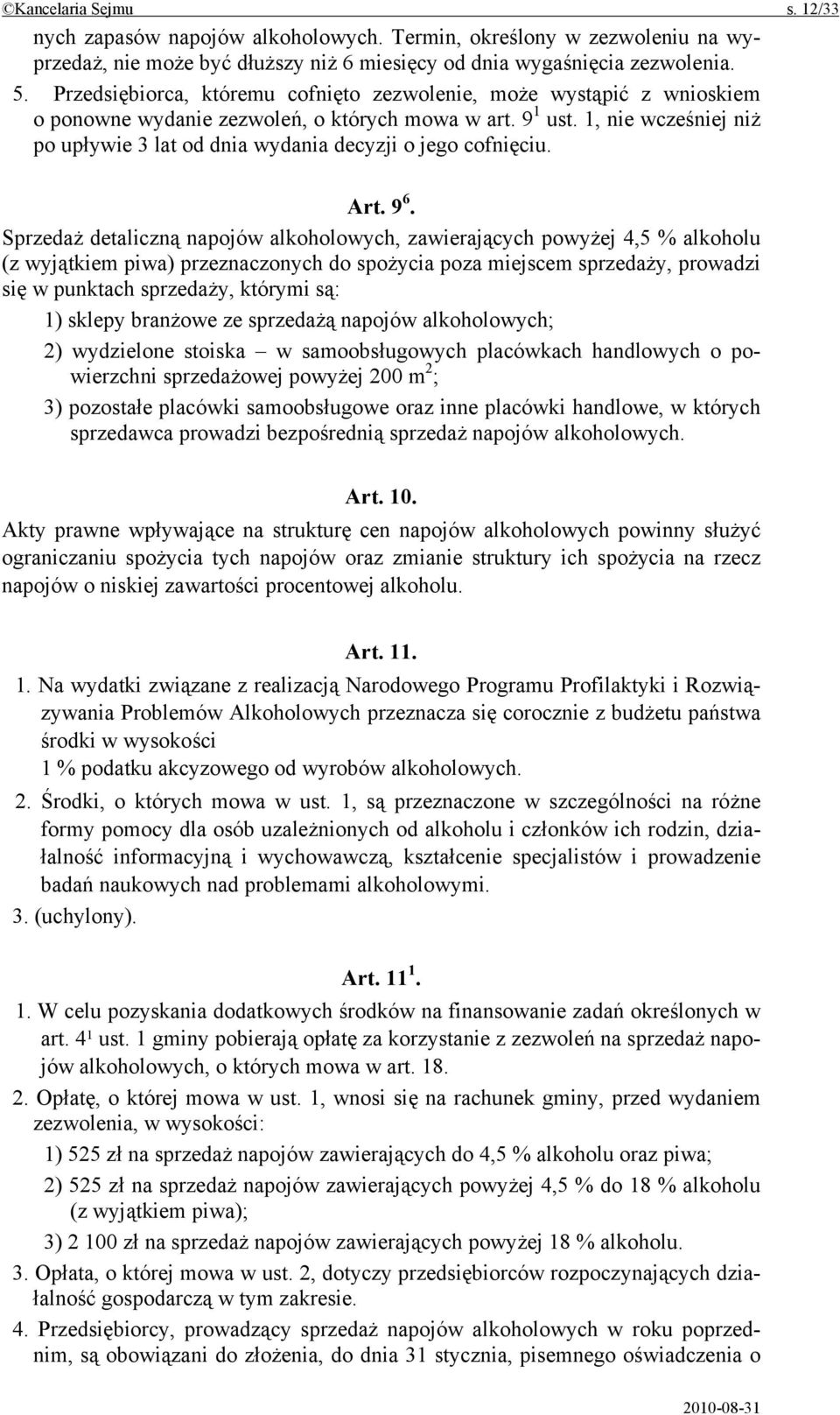 1, nie wcześniej niż po upływie 3 lat od dnia wydania decyzji o jego cofnięciu. Art. 9 6.