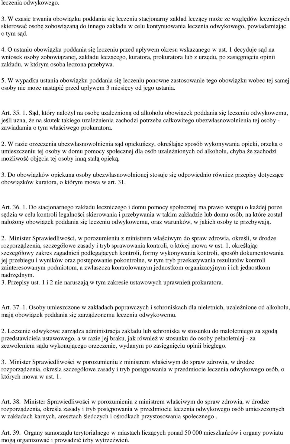 powiadamiając o tym sąd. 4. O ustaniu obowiązku poddania się leczeniu przed upływem okresu wskazanego w ust.