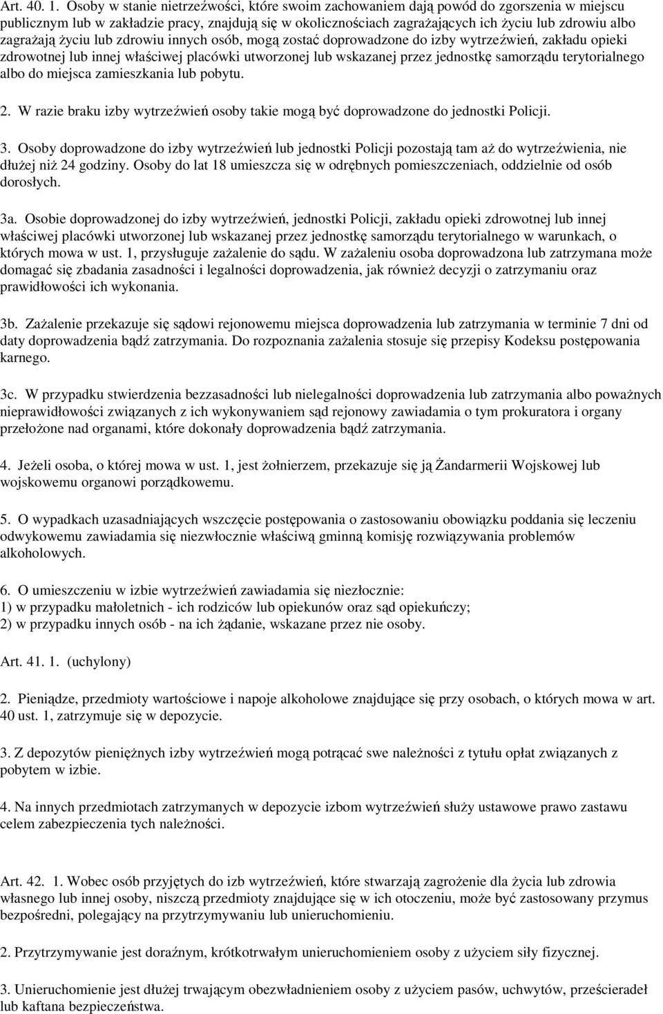 zagraŝają Ŝyciu lub zdrowiu innych osób, mogą zostać doprowadzone do izby wytrzeźwień, zakładu opieki zdrowotnej lub innej właściwej placówki utworzonej lub wskazanej przez jednostkę samorządu