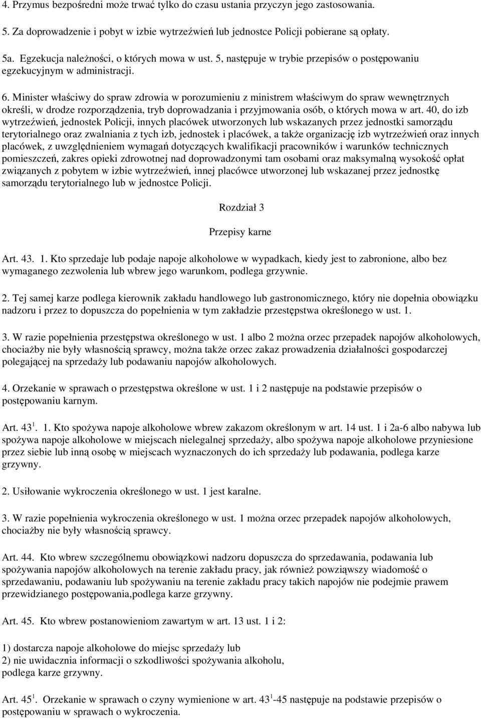 Minister właściwy do spraw zdrowia w porozumieniu z ministrem właściwym do spraw wewnętrznych określi, w drodze rozporządzenia, tryb doprowadzania i przyjmowania osób, o których mowa w art.