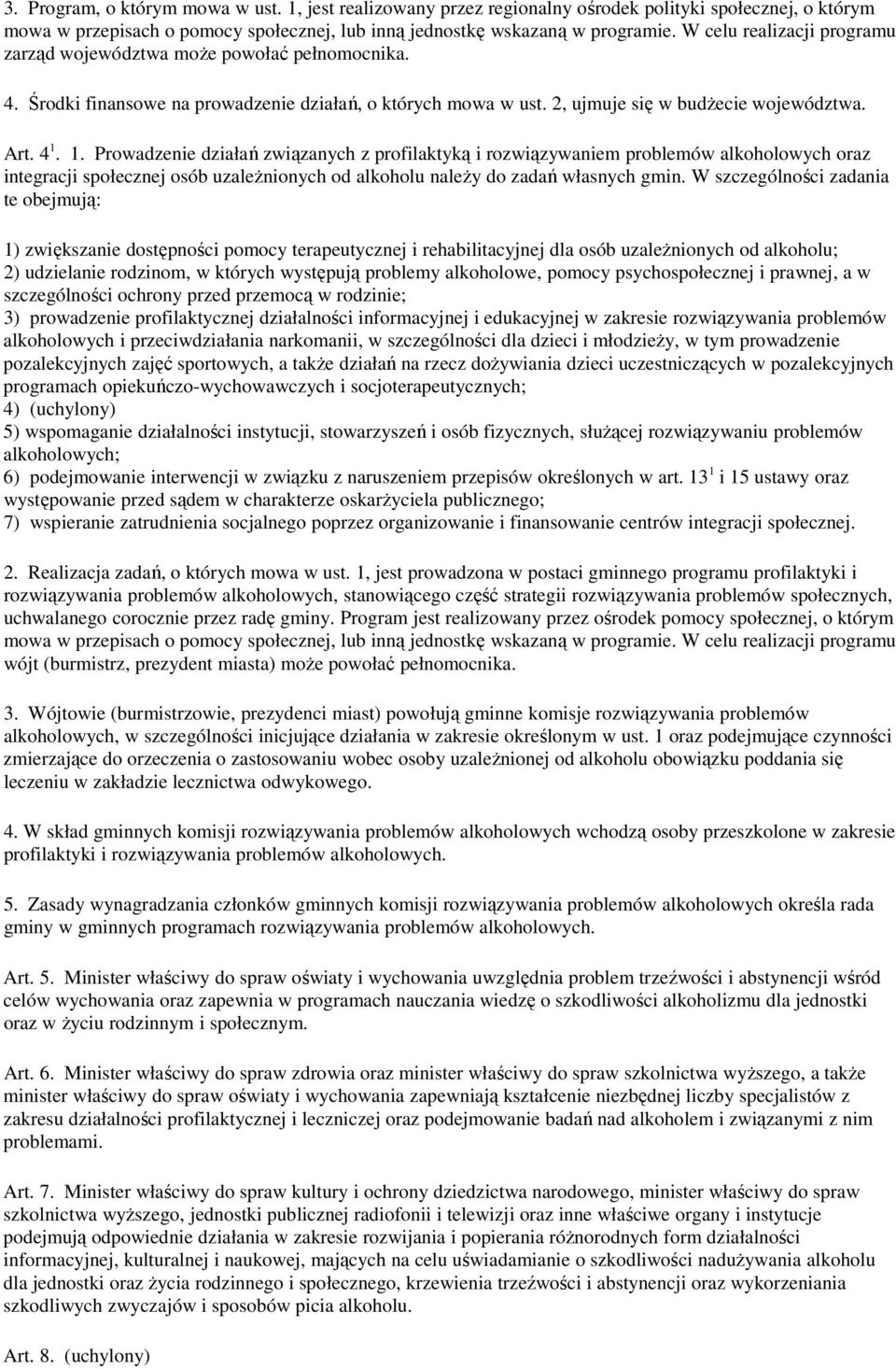 1. Prowadzenie działań związanych z profilaktyką i rozwiązywaniem problemów alkoholowych oraz integracji społecznej osób uzaleŝnionych od alkoholu naleŝy do zadań własnych gmin.