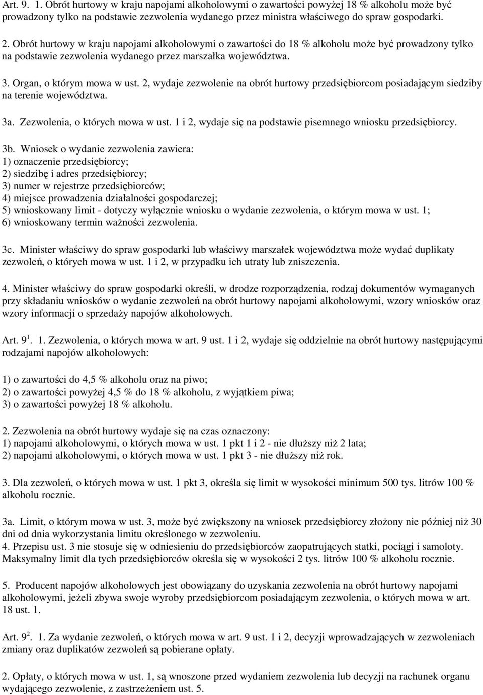 2, wydaje zezwolenie na obrót hurtowy przedsiębiorcom posiadającym siedziby na terenie województwa. 3a. Zezwolenia, o których mowa w ust.