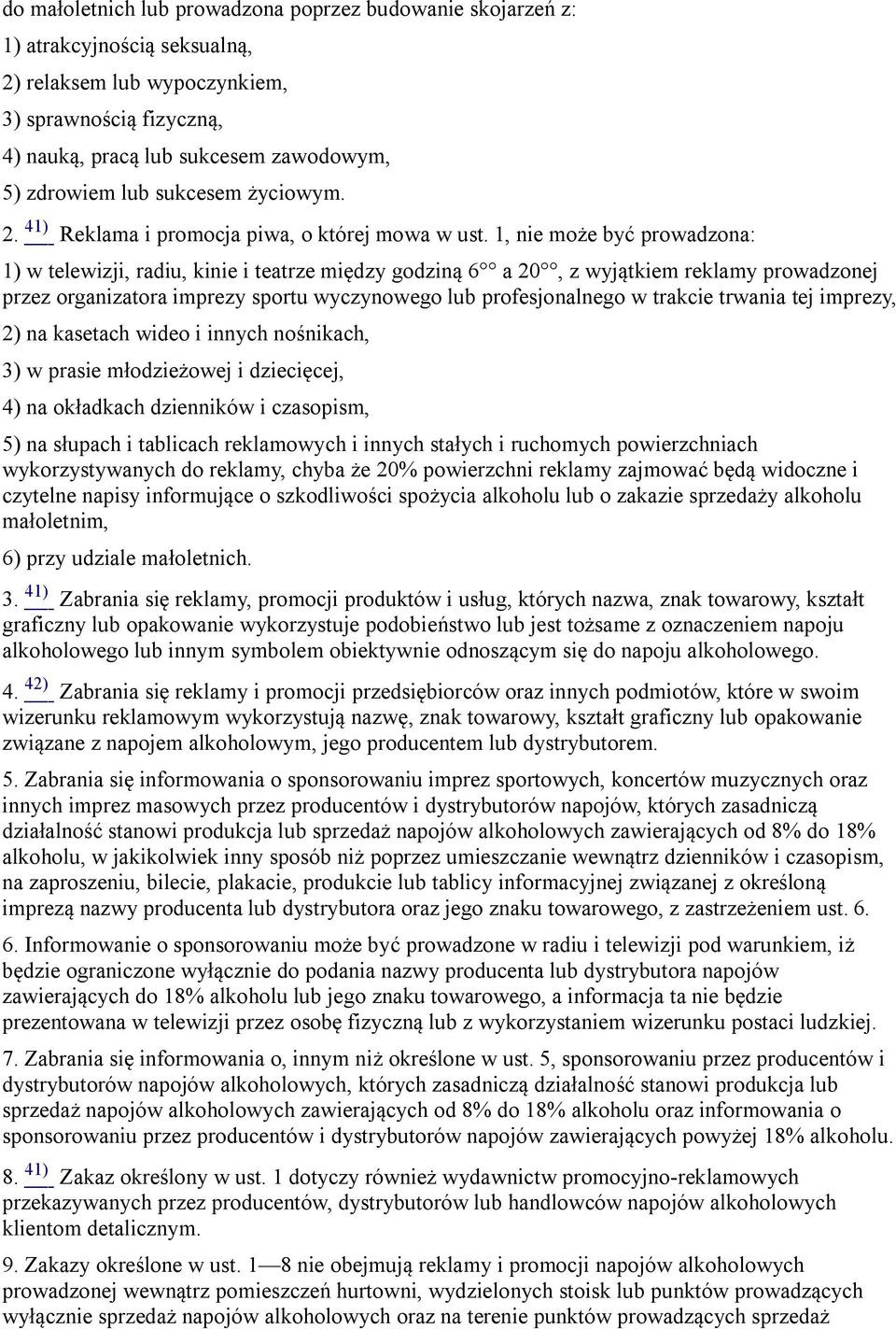 1, nie może być prowadzona: 1) w telewizji, radiu, kinie i teatrze między godziną 6 a 20, z wyjątkiem reklamy prowadzonej przez organizatora imprezy sportu wyczynowego lub profesjonalnego w trakcie