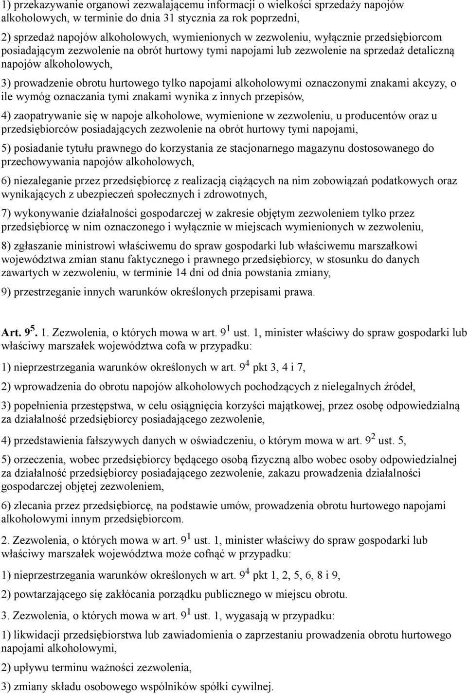 alkoholowymi oznaczonymi znakami akcyzy, o ile wymóg oznaczania tymi znakami wynika z innych przepisów, 4) zaopatrywanie się w napoje alkoholowe, wymienione w zezwoleniu, u producentów oraz u