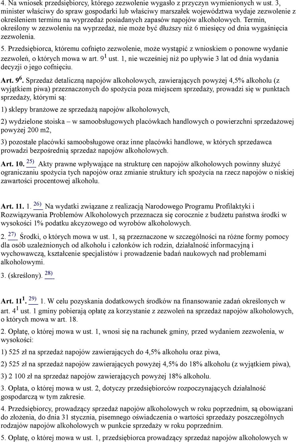 Termin, określony w zezwoleniu na wyprzedaż, nie może być dłuższy niż 6 miesięcy od dnia wygaśnięcia zezwolenia. 5.