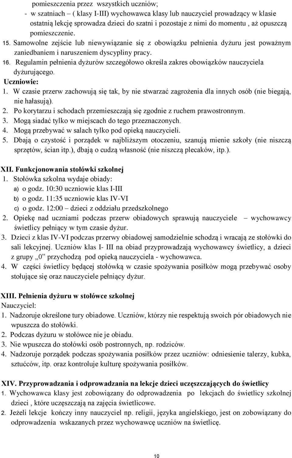 Regulamin pełnienia dyżurów szczegółw kreśla zakres bwiązków nauczyciela dyżurująceg. Uczniwie: 1.