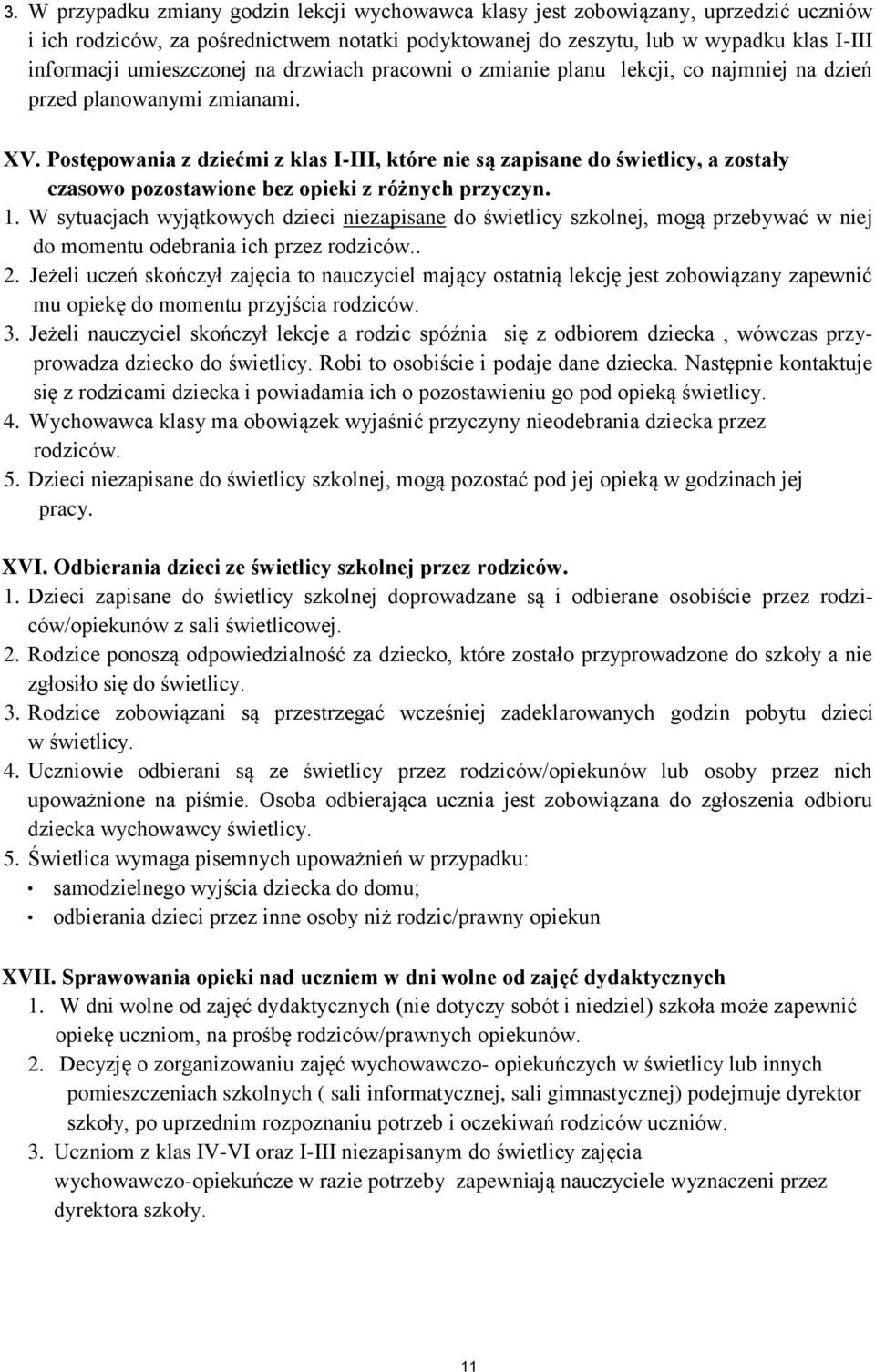 Pstępwania z dziećmi z klas I-III, które nie są zapisane d świetlicy, a zstały czasw pzstawine bez pieki z różnych przyczyn. 1.