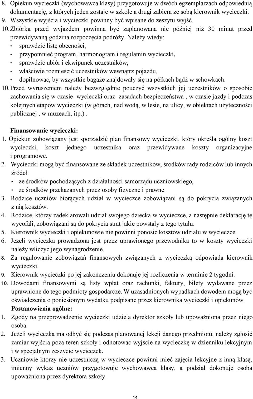 Należy wtedy: sprawdzić listę becnści, przypmnieć prgram, harmngram i regulamin wycieczki, sprawdzić ubiór i ekwipunek uczestników, właściwie rzmieścić uczestników wewnątrz pjazdu, dpilnwać, by