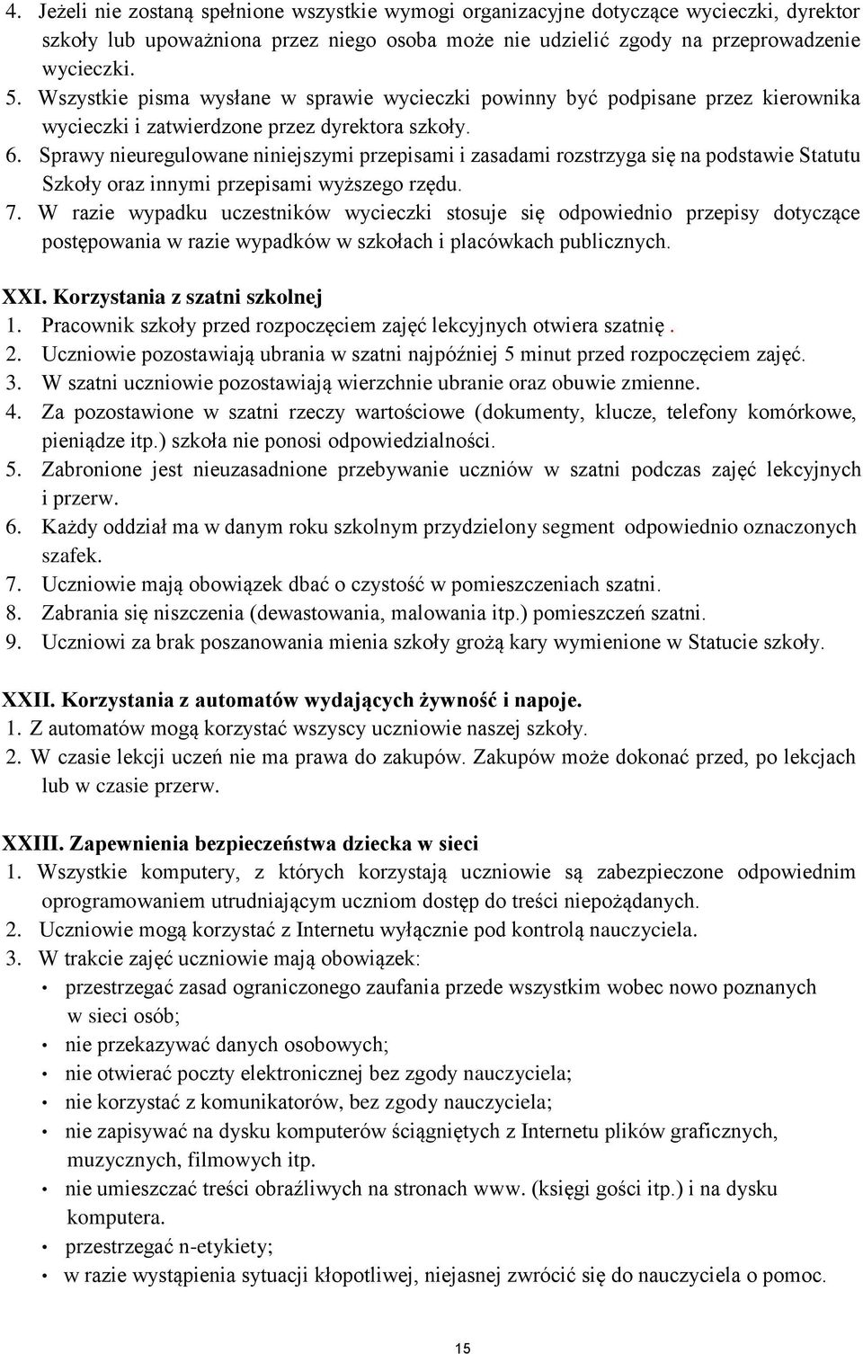 Sprawy nieuregulwane niniejszymi przepisami i zasadami rzstrzyga się na pdstawie Statutu Szkły raz innymi przepisami wyższeg rzędu. 7.