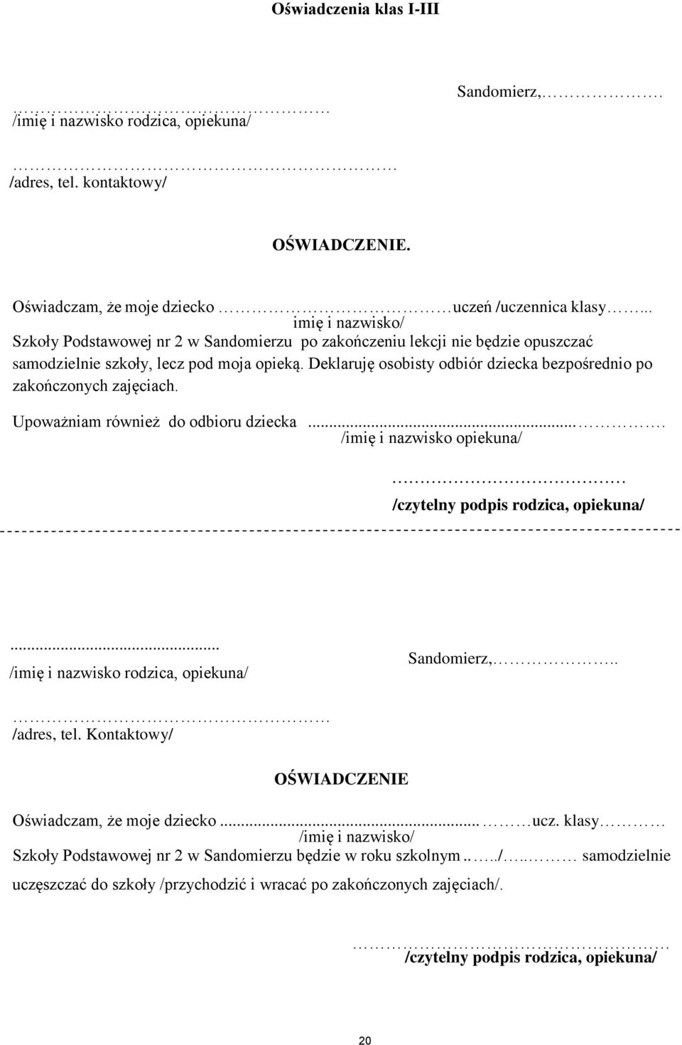 Deklaruję sbisty dbiór dziecka bezpśredni p zakńcznych zajęciach. Upważniam również d dbiru dziecka.... /imię i nazwisk piekuna/. /czytelny pdpis rdzica, piekuna/.