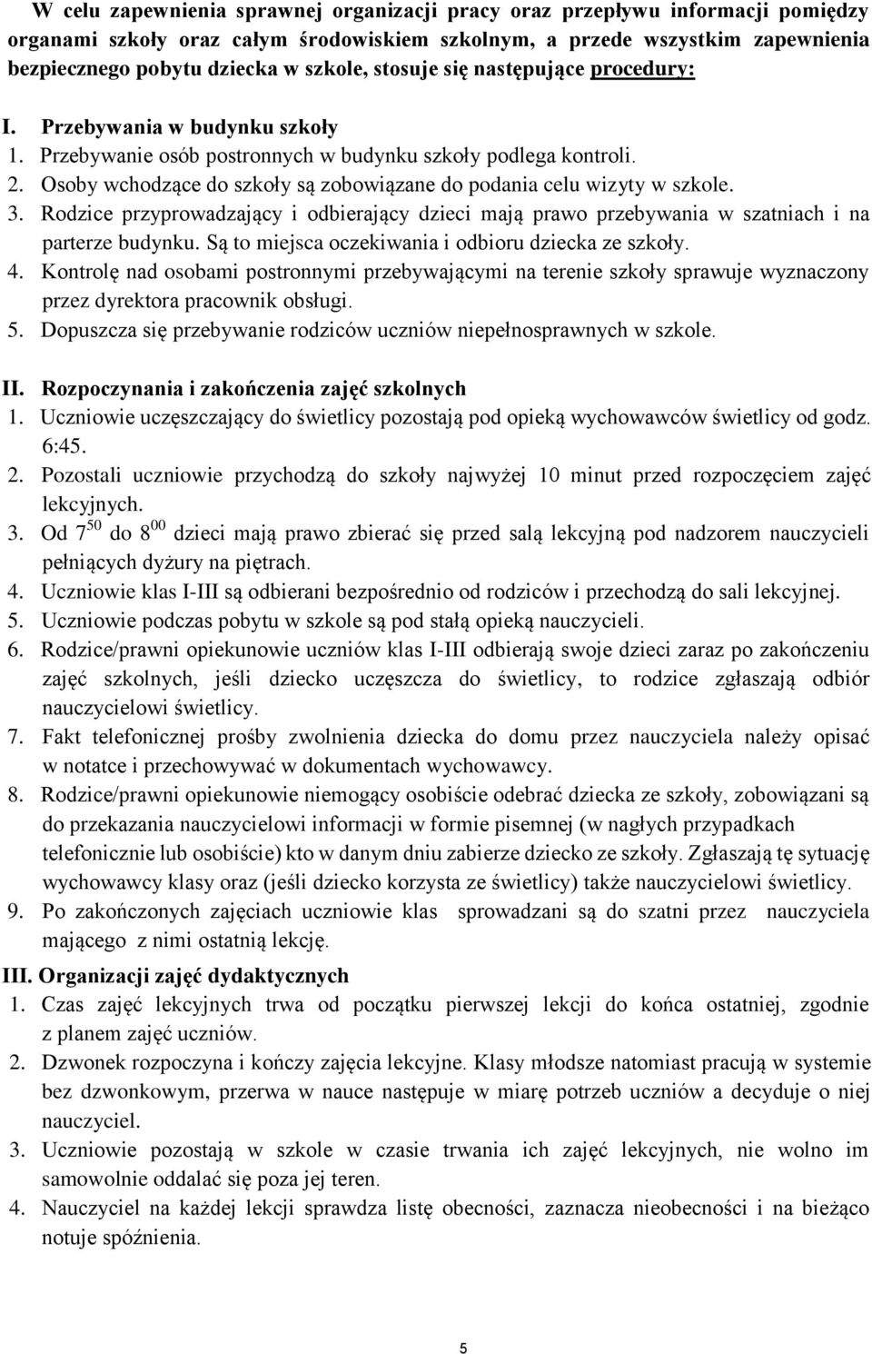 Rdzice przyprwadzający i dbierający dzieci mają praw przebywania w szatniach i na parterze budynku. Są t miejsca czekiwania i dbiru dziecka ze szkły. 4.