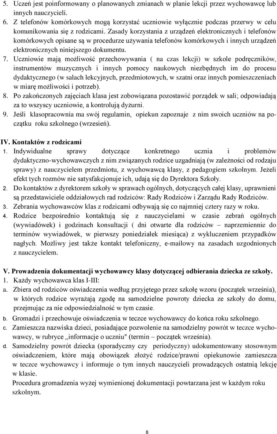 Zasady krzystania z urządzeń elektrnicznych i telefnów kmórkwych pisane są w prcedurze używania telefnów kmórkwych i innych urządzeń elektrnicznych niniejszeg dkumentu. 7.