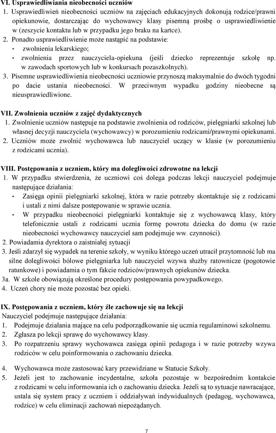 braku na kartce). 2. Pnadt usprawiedliwienie mże nastąpić na pdstawie: zwlnienia lekarskieg; zwlnienia przez nauczyciela-piekuna (jeśli dzieck reprezentuje szkłę np.