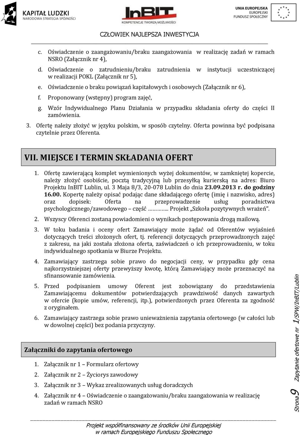 Proponowany (wstępny) program zajęć, g. Wzór Indywidualnego Planu Działania w przypadku składania oferty do części II zamówienia. 3. Ofertę należy złożyć w języku polskim, w sposób czytelny.