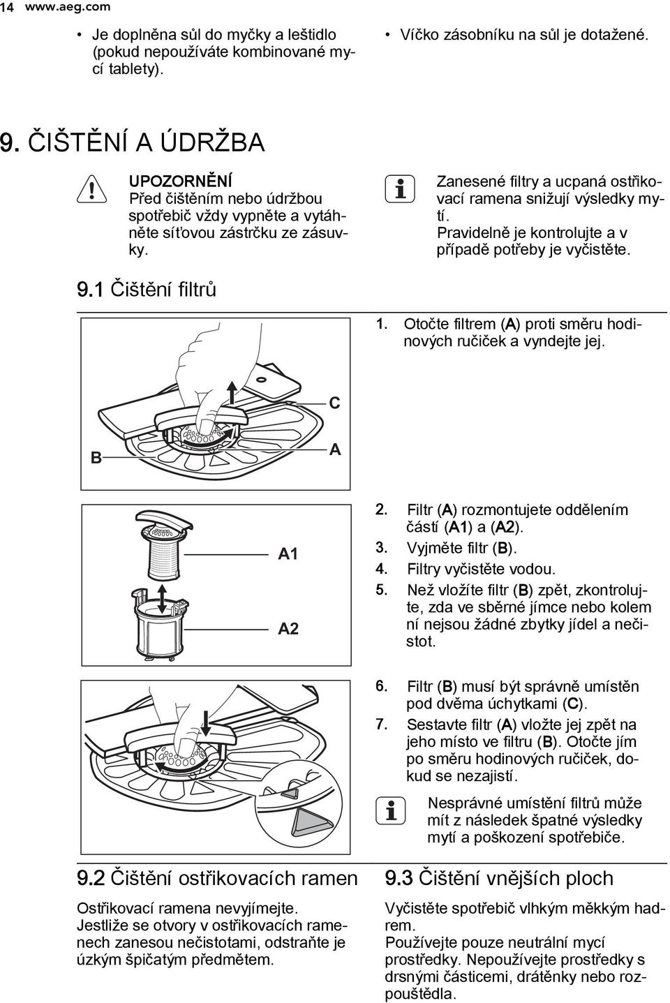 Pravidelně je kontrolujte a v případě potřeby je vyčistěte. 9.1 Čištění filtrů 1. Otočte filtrem (A) proti směru hodinových ručiček a vyndejte jej. C B A A1 A2 2.