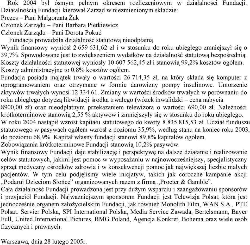 statutową nieodpłatną. Wynik finansowy wyniósł 2 659 631,62 zł i w stosunku do roku ubiegłego zmniejszył się o 39,7%. Spowodowane jest to zwiększeniem wydatków na działalność statutową bezpośrednią.