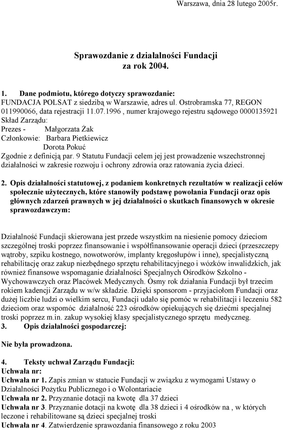 1996, numer krajowego rejestru sądowego 0000135921 Skład Zarządu: Prezes - Małgorzata Żak Członkowie: Barbara Pietkiewicz Dorota Pokuć Zgodnie z definicją par.