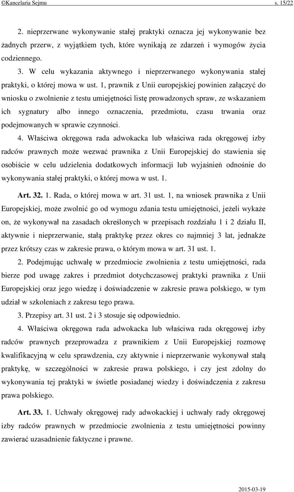 1, prawnik z Unii europejskiej powinien załączyć do wniosku o zwolnienie z testu umiejętności listę prowadzonych spraw, ze wskazaniem ich sygnatury albo innego oznaczenia, przedmiotu, czasu trwania