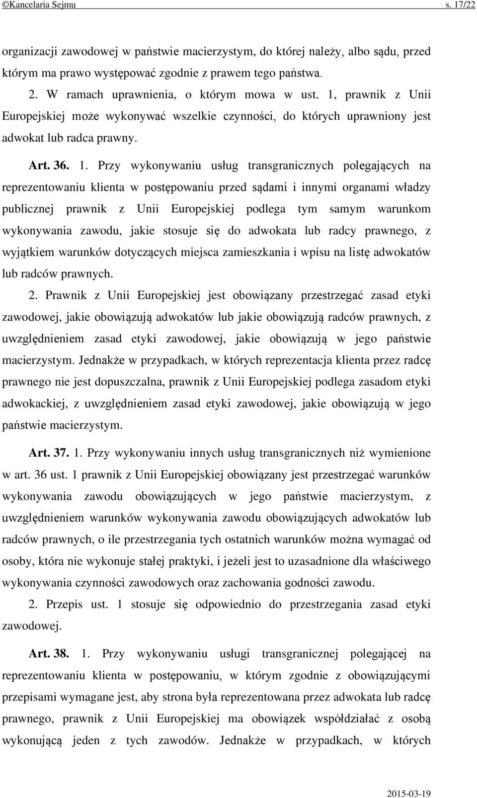 prawnik z Unii Europejskiej może wykonywać wszelkie czynności, do których uprawniony jest adwokat lub radca prawny. Art. 36. 1.