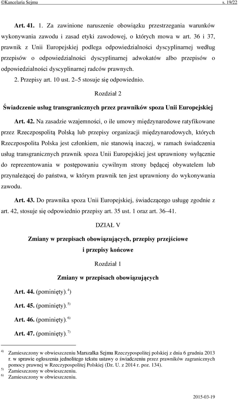 prawnych. 2. Przepisy art. 10 ust. 2 5 stosuje się odpowiednio. Rozdział 2 Świadczenie usług transgranicznych przez prawników spoza Unii Europejskiej Art. 42.