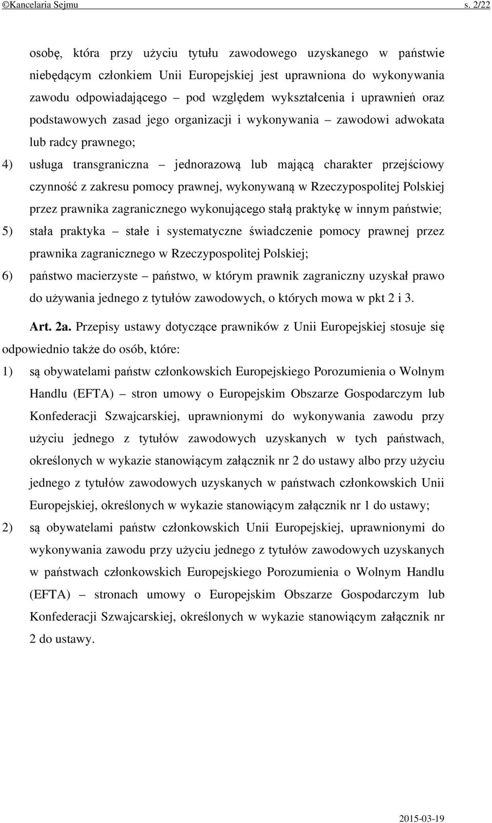 uprawnień oraz podstawowych zasad jego organizacji i wykonywania zawodowi adwokata lub radcy prawnego; 4) usługa transgraniczna jednorazową lub mającą charakter przejściowy czynność z zakresu pomocy