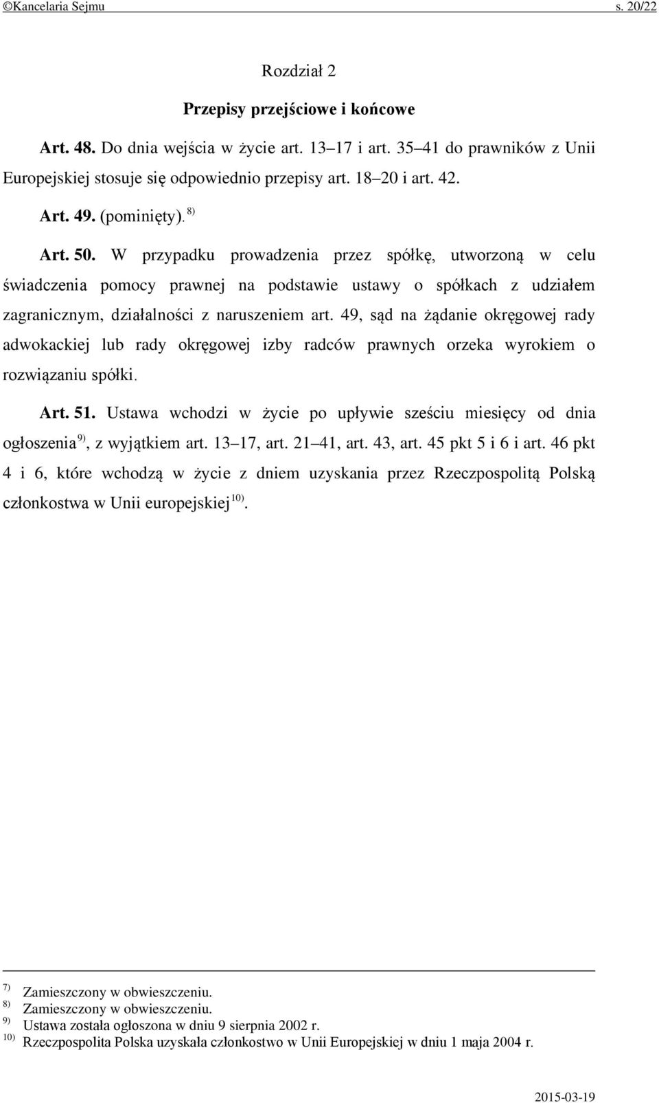 W przypadku prowadzenia przez spółkę, utworzoną w celu świadczenia pomocy prawnej na podstawie ustawy o spółkach z udziałem zagranicznym, działalności z naruszeniem art.