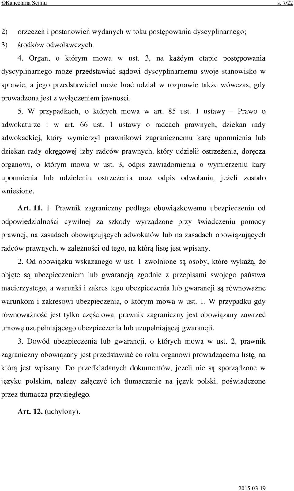 jest z wyłączeniem jawności. 5. W przypadkach, o których mowa w art. 85 ust. 1 ustawy Prawo o adwokaturze i w art. 66 ust.