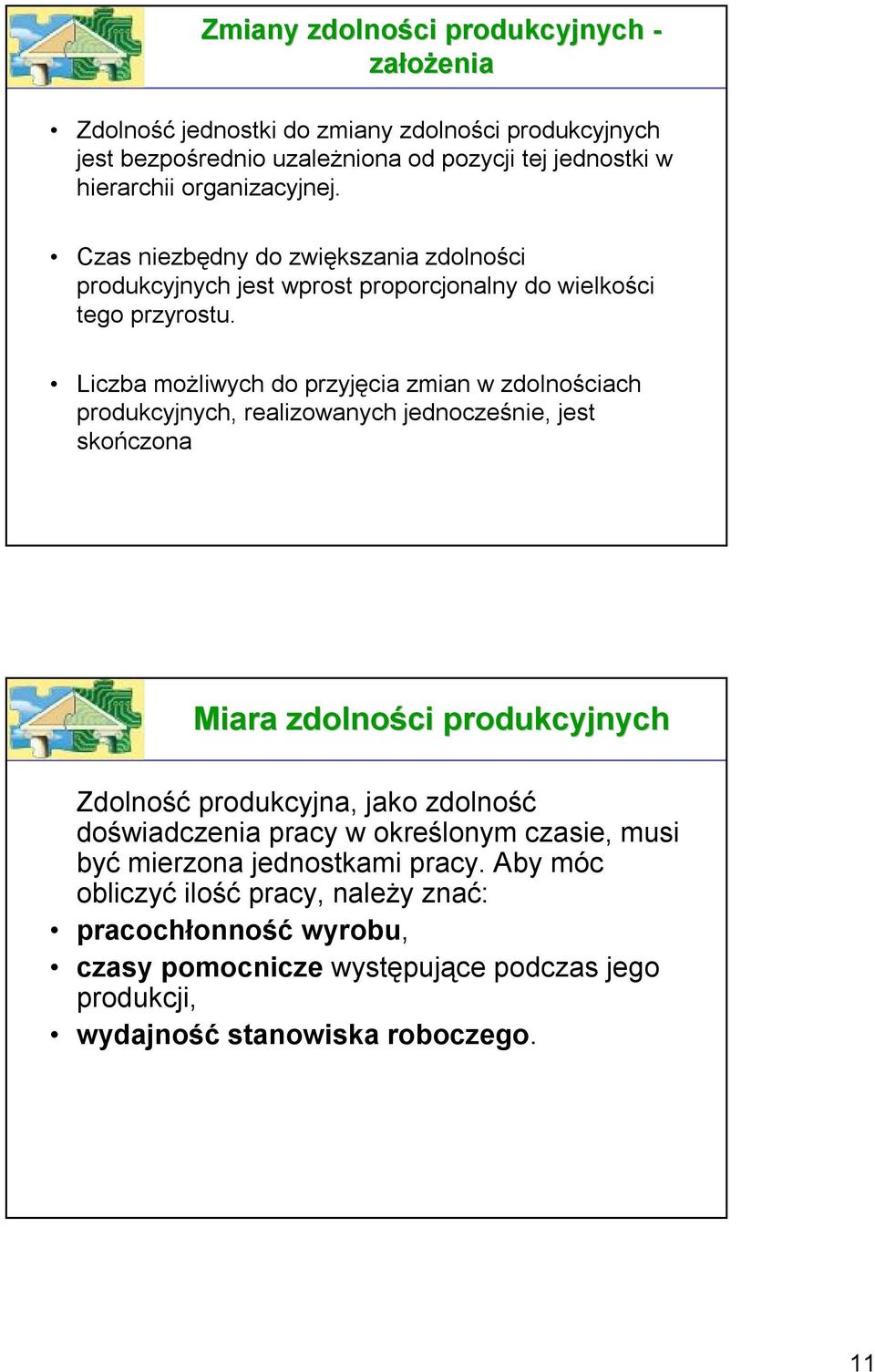 Liczba możliwych do przyjęcia zmian w zdolnościach produkcyjnych, realizowanych jednocześnie, jest skończona Miara zdolności produkcyjnych Zdolność produkcyjna, jako