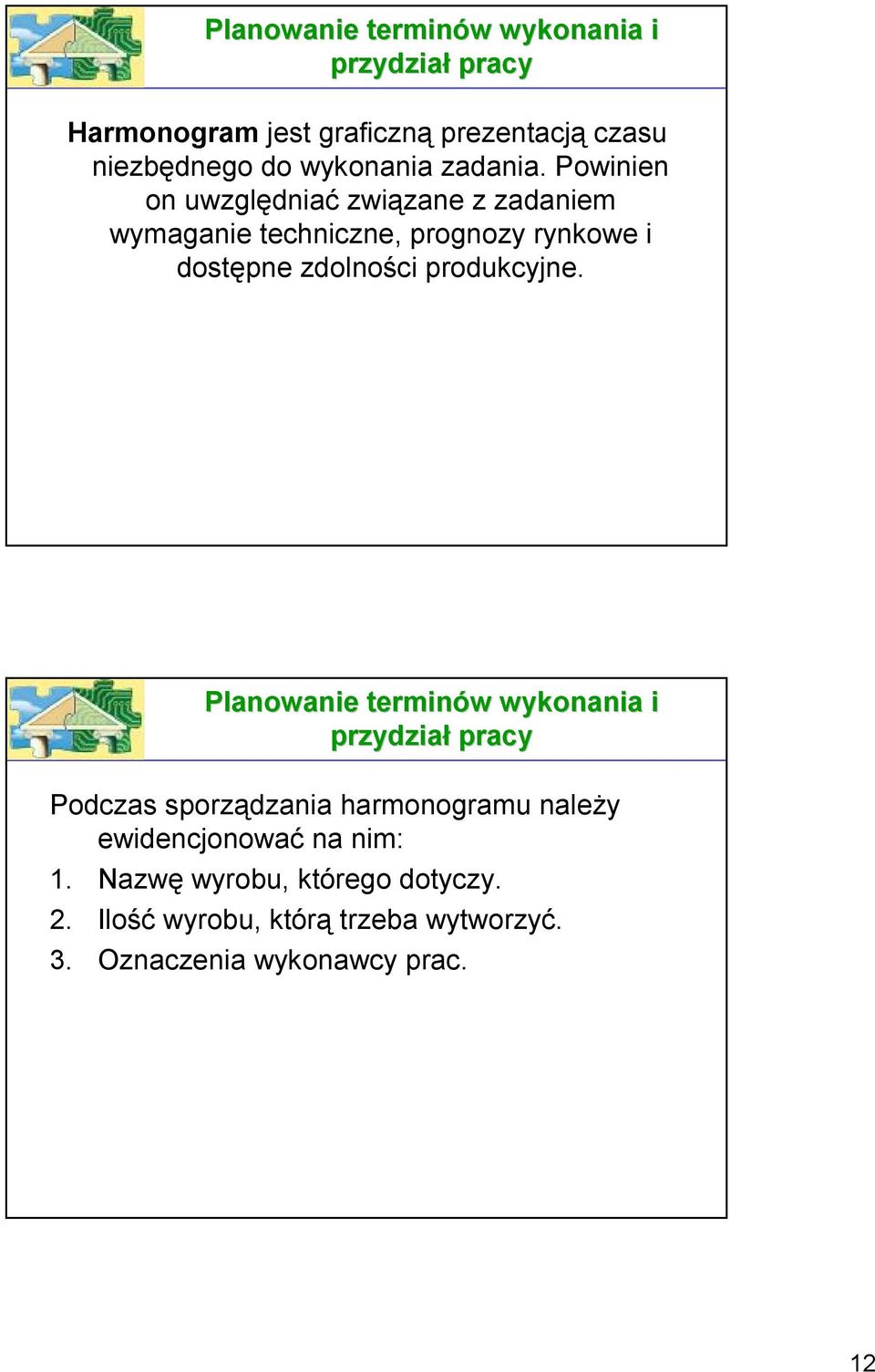 Powinien on uwzględniać związane z zadaniem wymaganie techniczne, prognozy rynkowe i dostępne zdolności produkcyjne.