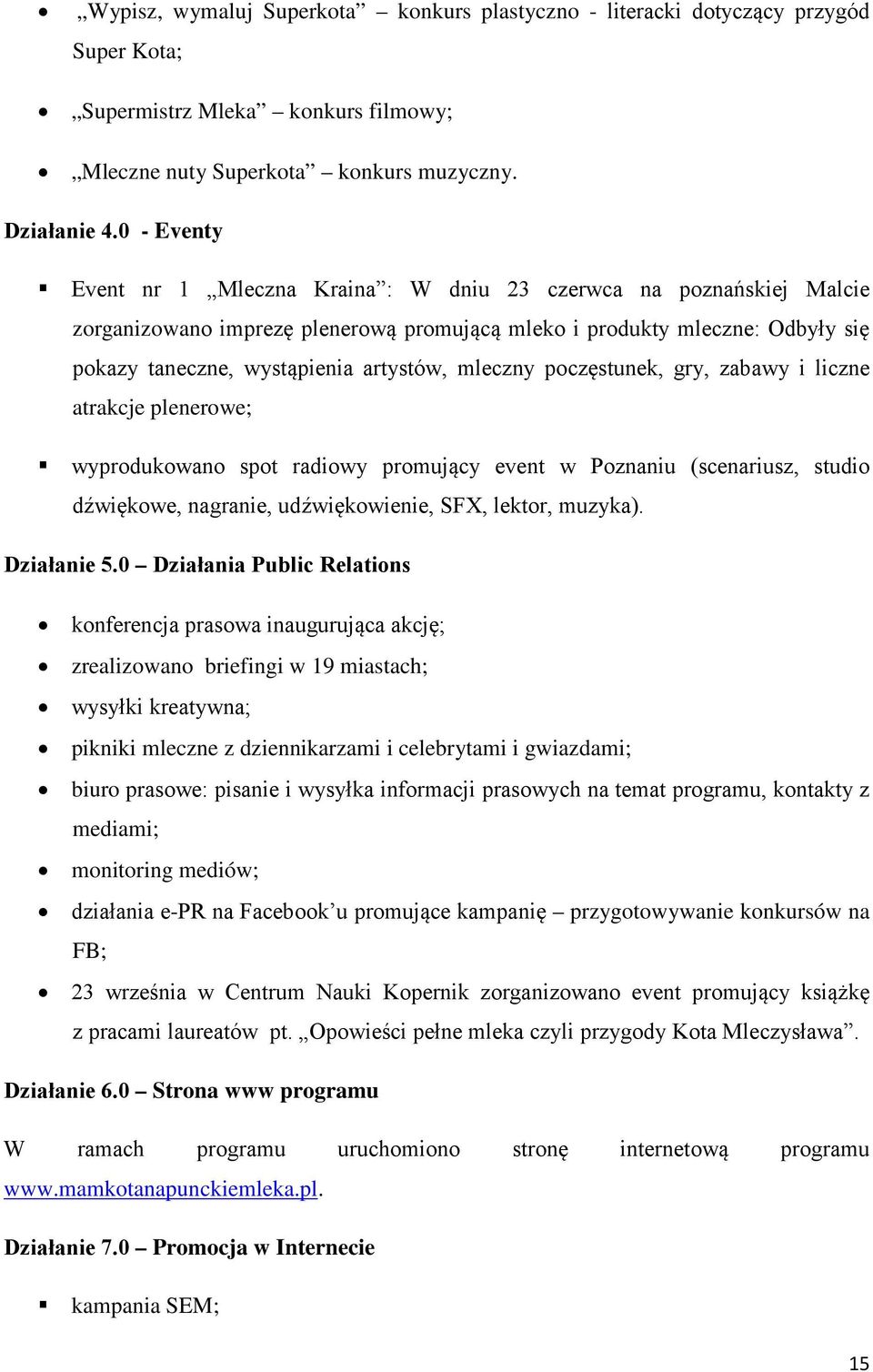 mleczny poczęstunek, gry, zabawy i liczne atrakcje plenerowe; wyprodukowano spot radiowy promujący event w Poznaniu (scenariusz, studio dźwiękowe, nagranie, udźwiękowienie, SFX, lektor, muzyka).