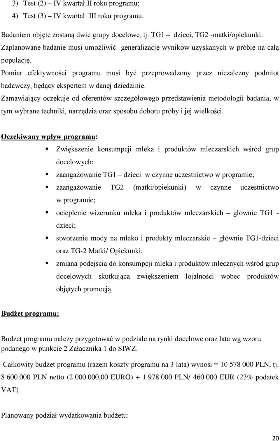 Pomiar efektywności programu musi być przeprowadzony przez niezależny podmiot badawczy, będący ekspertem w danej dziedzinie.