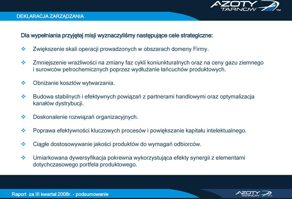 Budowa stabilnych i efektywnych powiązań z partnerami handlowymi oraz optymalizacja kanałów dystrybucji. Doskonalenie rozwiązań organizacyjnych.