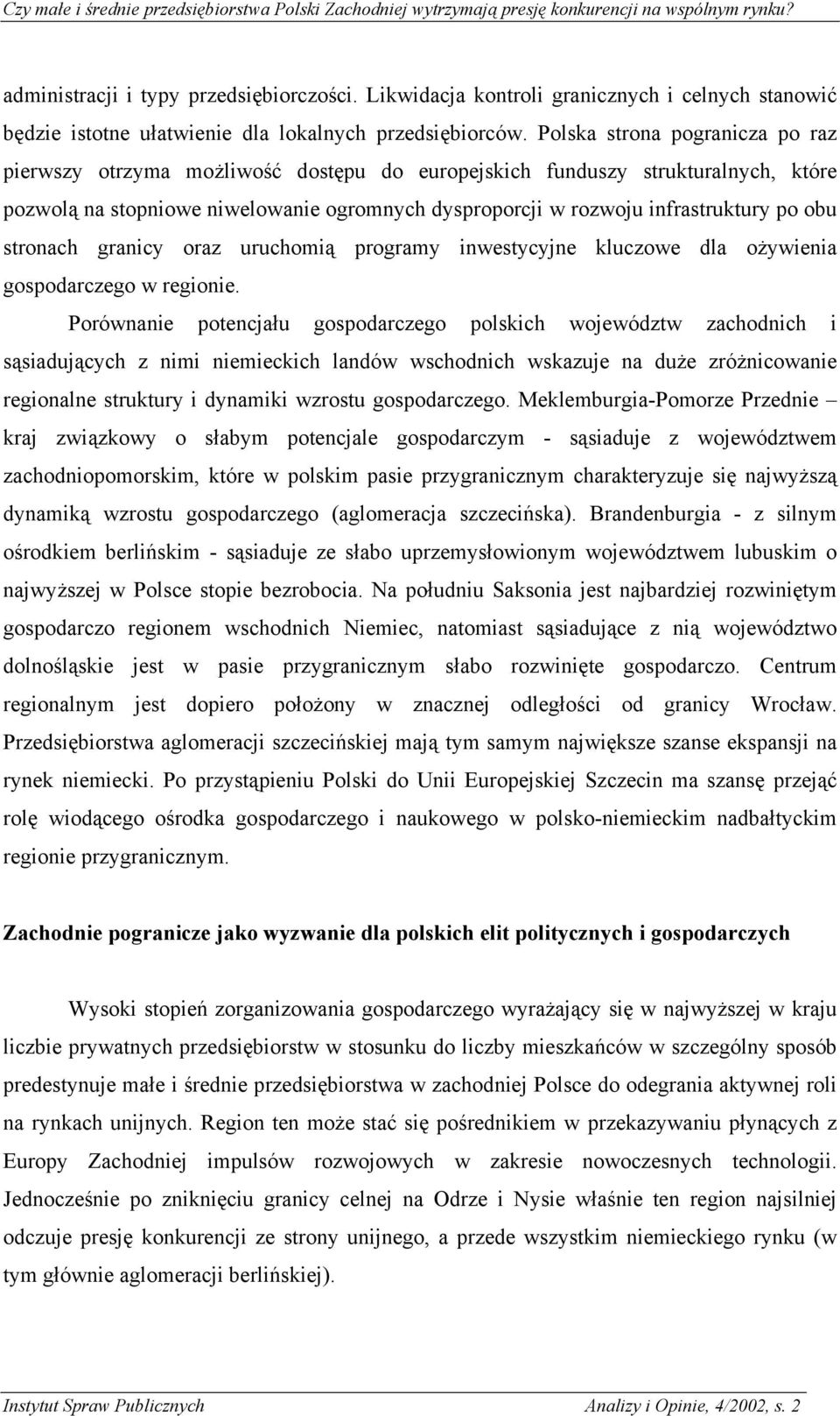 obu stronach granicy oraz uruchomią programy inwestycyjne kluczowe dla ożywienia gospodarczego w regionie.