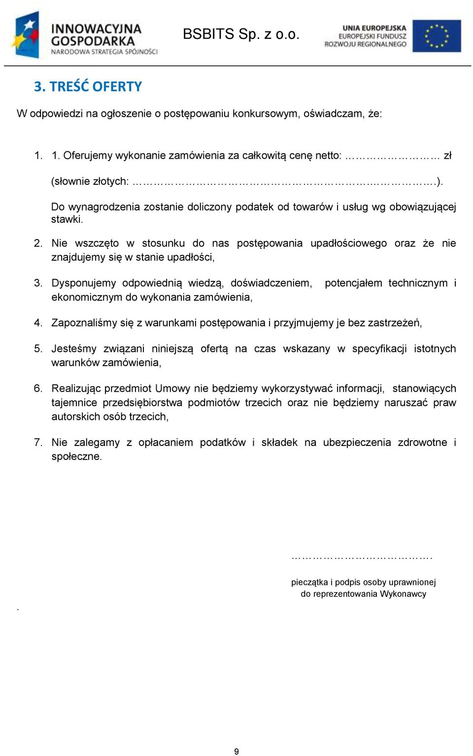 Dysponujemy odpowiednią wiedzą, doświadczeniem, potencjałem technicznym i ekonomicznym do wykonania zamówienia, 4. Zapoznaliśmy się z warunkami postępowania i przyjmujemy je bez zastrzeżeń, 5.