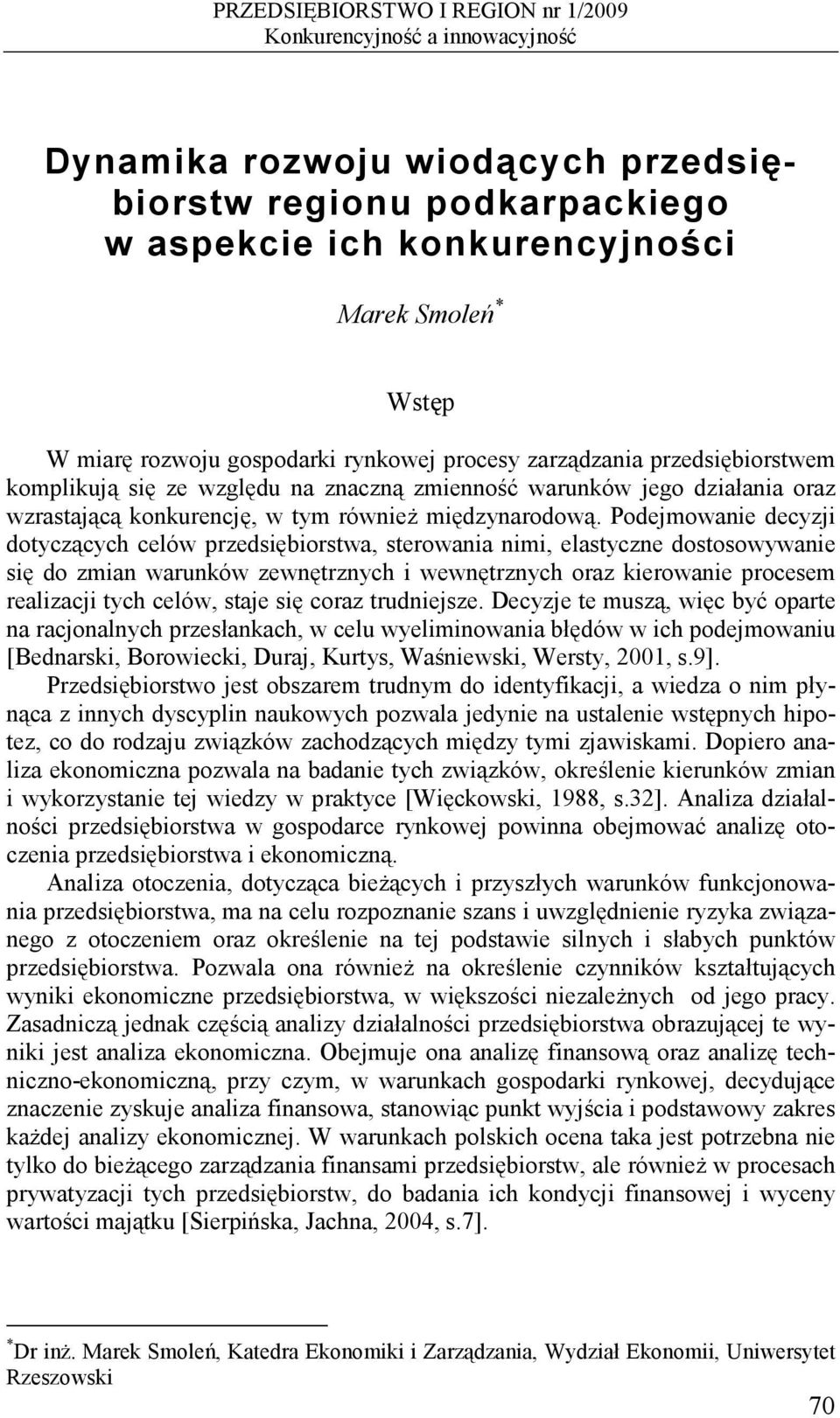 Podejmowanie decyzji dotyczących celów przedsiębiorstwa, sterowania nimi, elastyczne dostosowywanie się do zmian warunków zewnętrznych i wewnętrznych oraz kierowanie procesem realizacji tych celów,