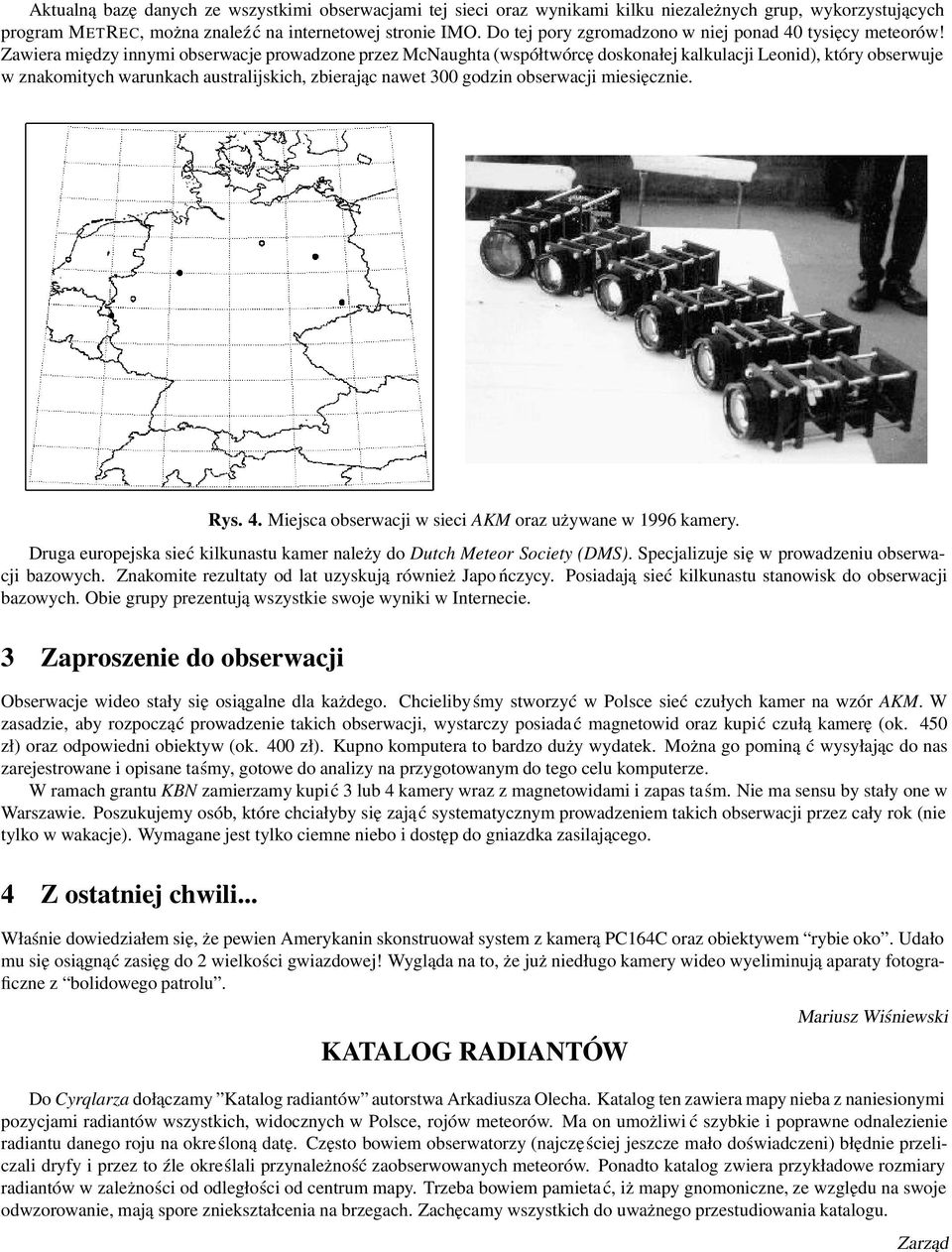 Zawiera między innymi obserwacje prowadzone przez McNaughta (współtwórcę doskonałej kalkulacji Leonid), który obserwuje w znakomitych warunkach australijskich, zbierając nawet 300 godzin obserwacji