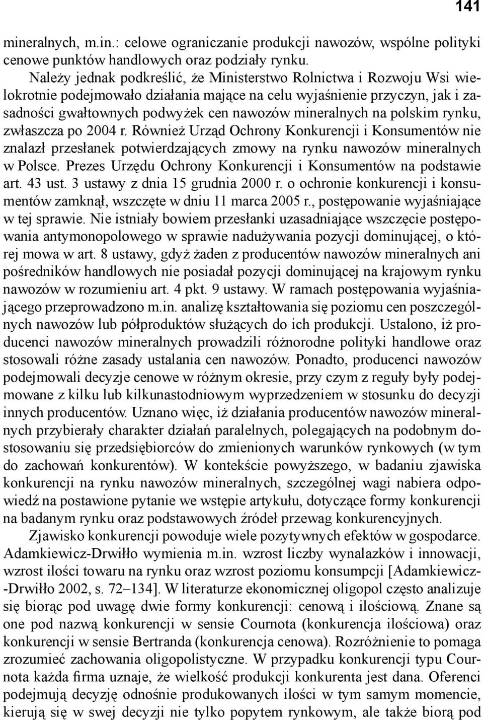 na polskim rynku, zwłaszcza po 2004 r. Również Urząd Ochrony Konkurencji i Konsumentów nie znalazł przesłanek potwierdzających zmowy na rynku nawozów mineralnych w Polsce.