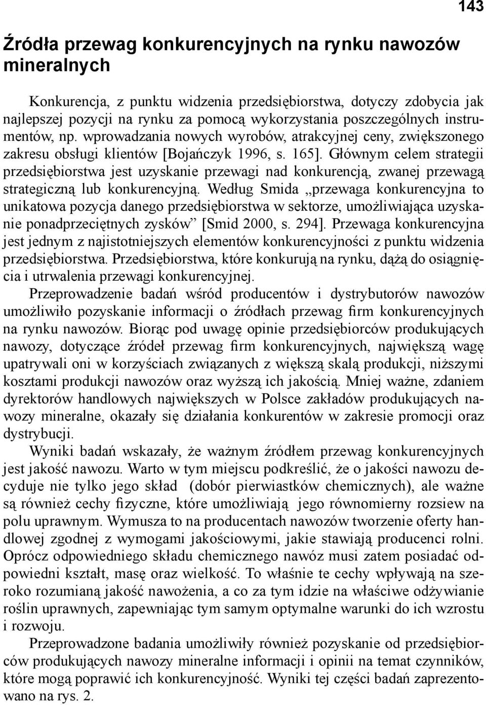 Głównym celem strategii przedsiębiorstwa jest uzyskanie przewagi nad konkurencją, zwanej przewagą strategiczną lub konkurencyjną.