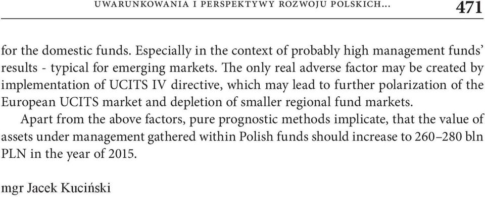 The only real adverse factor may be created by implementation of UCITS IV directive, which may lead to further polarization of the European UCITS