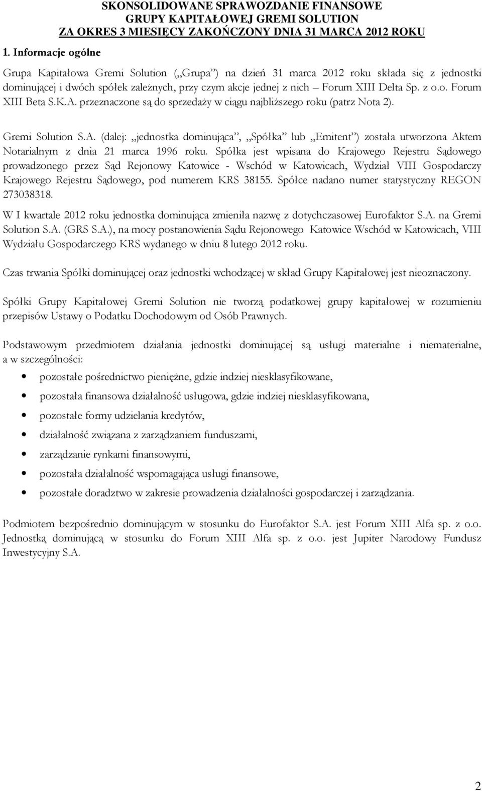 Spółka jest wpisana do Krajowego Rejestru Sądowego prowadzonego przez Sąd Rejonowy Katowice - Wschód w Katowicach, Wydział VIII Gospodarczy Krajowego Rejestru Sądowego, pod numerem KRS 38155.