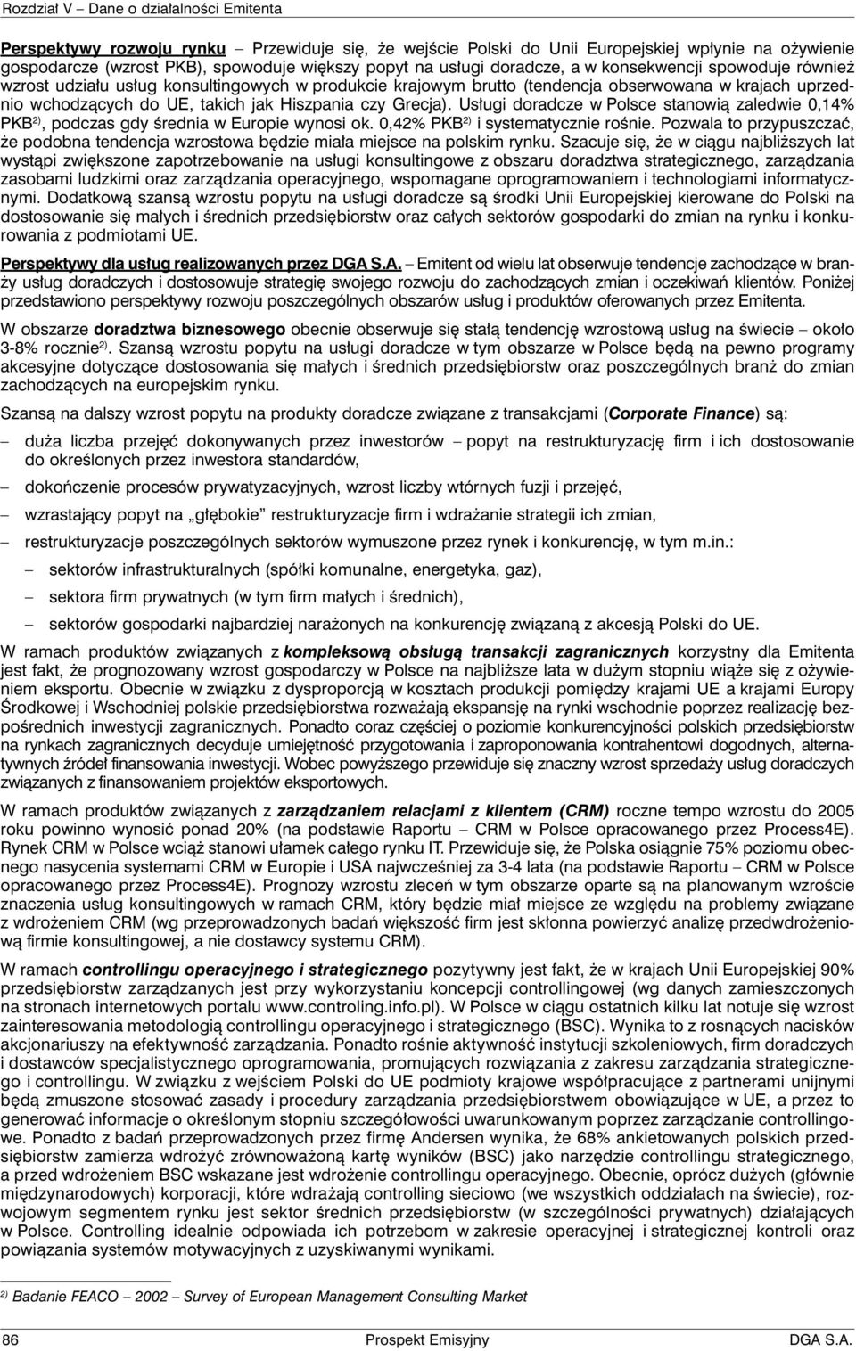 Usługi doradcze w Polsce stanowią zaledwie 0,14% PKB 2), podczas gdy średnia w Europie wynosi ok. 0,42% PKB 2) i systematycznie rośnie.