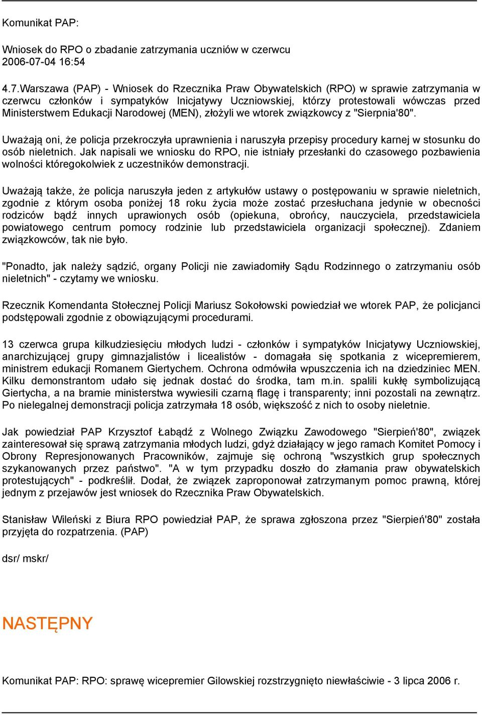 Warszawa (PAP) - Wniosek do Rzecznika Praw Obywatelskich (RPO) w sprawie zatrzymania w czerwcu członków i sympatyków Inicjatywy Uczniowskiej, którzy protestowali wówczas przed Ministerstwem Edukacji