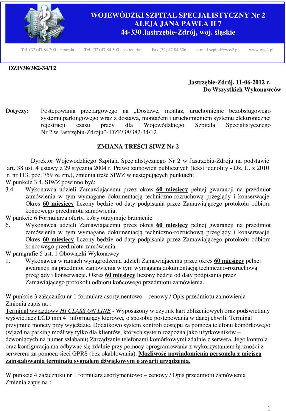 Do Wszystkich Wykonawców Dotyczy: Postępowania przetargowego na Dostawę, montaż, uruchomienie bezobsługowego systemu parkingowego wraz z dostawą, montażem i uruchomieniem systemu elektronicznej